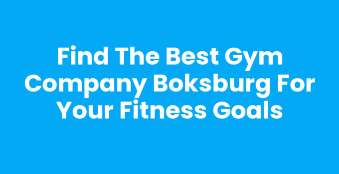 Find the Best Gym Company Boksburg for Your Fitness Goals