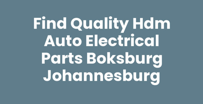 Find Quality Hdm Auto Electrical Parts Boksburg Johannesburg