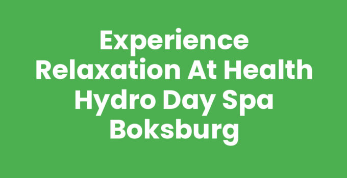 Experience Relaxation at Health Hydro Day Spa Boksburg
