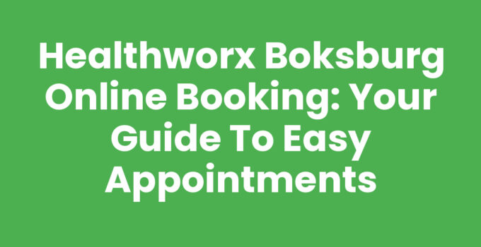 Healthworx Boksburg Online Booking: Your Guide to Easy Appointments