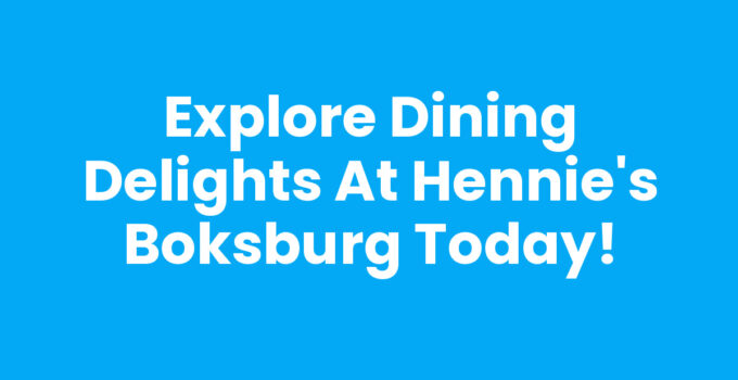 Explore Dining Delights at Hennie’s Boksburg Today!