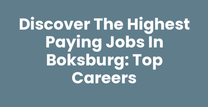 Discover the Highest Paying Jobs in Boksburg: Top Careers