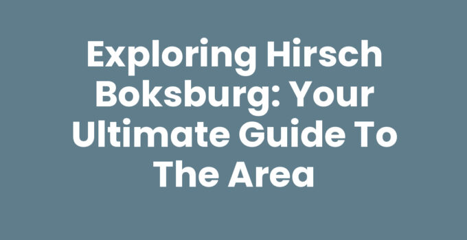 Exploring Hirsch Boksburg: Your Ultimate Guide to the Area