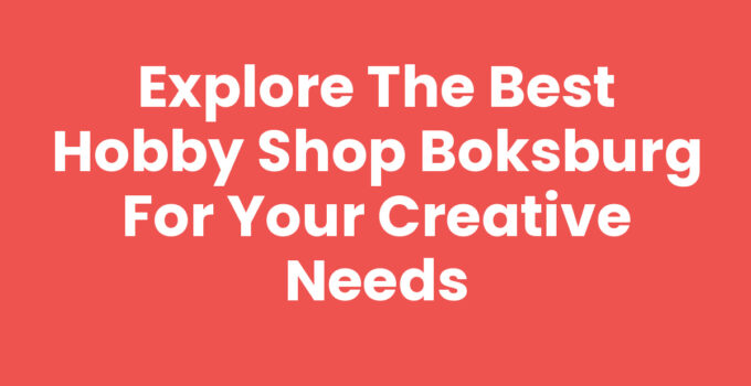 Explore the Best Hobby Shop Boksburg for Your Creative Needs