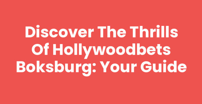 Discover the Thrills of Hollywoodbets Boksburg: Your Guide