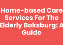 Home-Based Care Services for the Elderly Boksburg: A Guide
