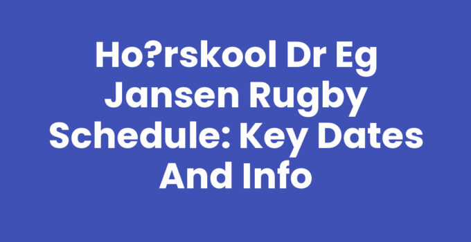 Ho?rskool Dr EG Jansen Rugby Schedule: Key Dates and Info
