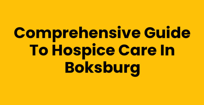 Comprehensive Guide to Hospice Care in Boksburg