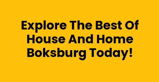 Explore the Best of House And Home Boksburg Today!