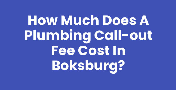 How Much Does a Plumbing Call-Out Fee Cost in Boksburg?