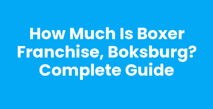 How Much Is Boxer Franchise, Boksburg? Complete Guide