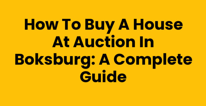 How to buy a house at auction in Boksburg: A Complete Guide