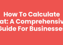 How to Calculate VAT: A Comprehensive Guide for Businesses