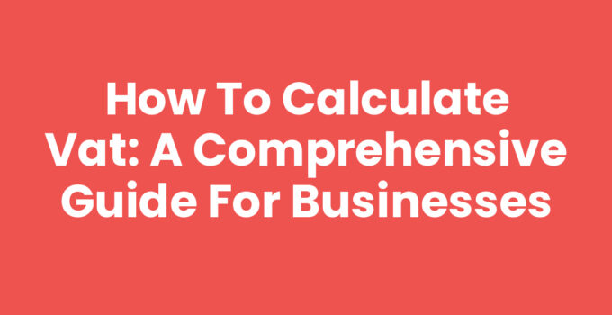 How to Calculate VAT: A Comprehensive Guide for Businesses