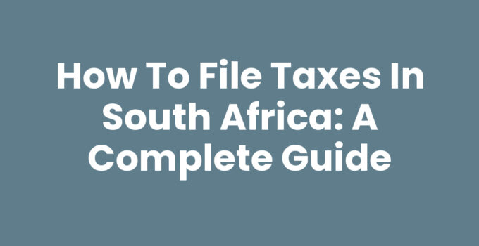 How to File Taxes in South Africa: A Complete Guide