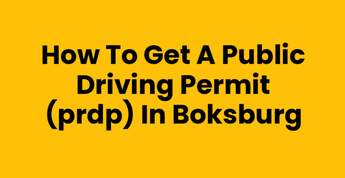 How to Get a Public Driving Permit (PrDP) in Boksburg