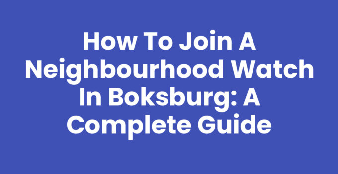 How to Join a Neighbourhood Watch in Boksburg: A Complete Guide