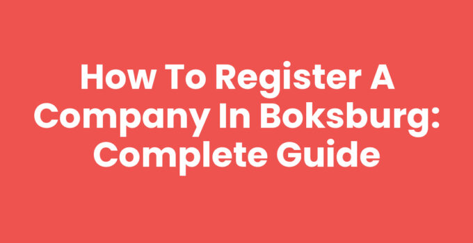 How to Register a Company in Boksburg: Complete Guide