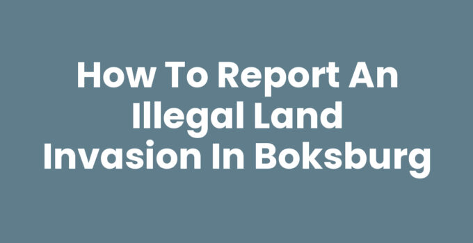 How to Report an Illegal Land Invasion in Boksburg