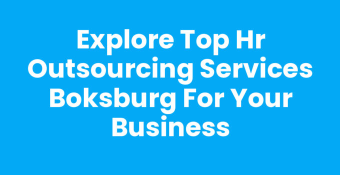 Explore Top HR Outsourcing Services Boksburg for Your Business