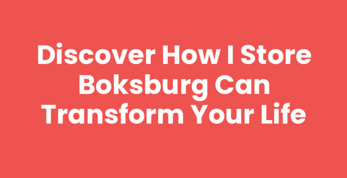 Discover How I Store Boksburg Can Transform Your Life