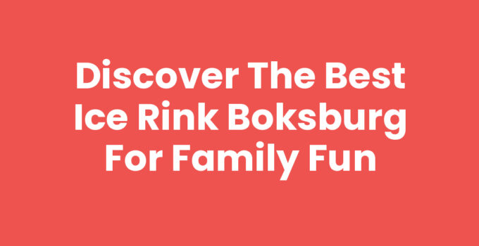 Discover the Best Ice Rink Boksburg for Family Fun