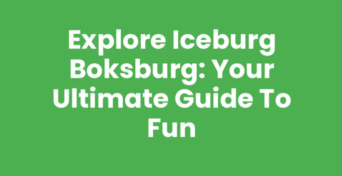 Explore Iceburg Boksburg: Your Ultimate Guide to Fun