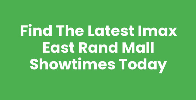 Find the Latest IMAX East Rand Mall Showtimes Today