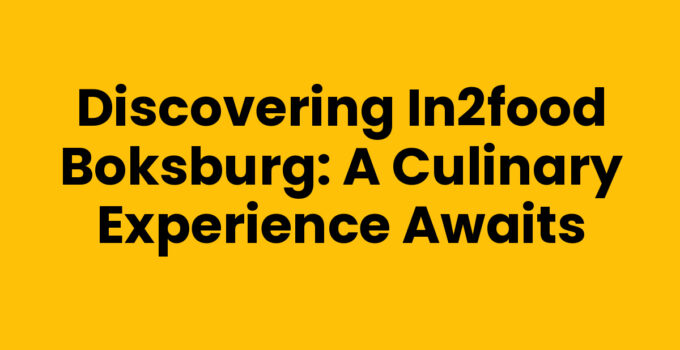 Discovering In2food Boksburg: A Culinary Experience Awaits