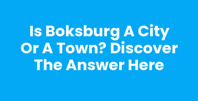 Is Boksburg a City or a Town? Discover the Answer Here