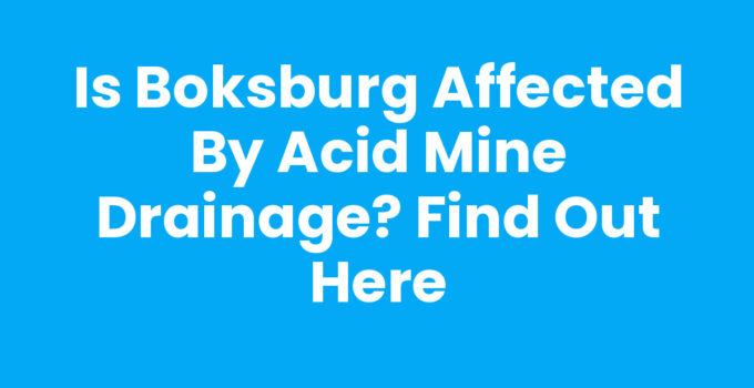 Is Boksburg Affected by Acid Mine Drainage? Find Out Here