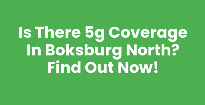 Is There 5G Coverage in Boksburg North? Find Out Now!