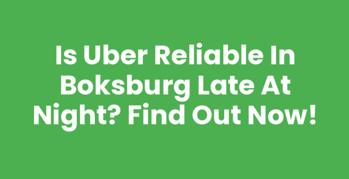 Is Uber Reliable in Boksburg Late at Night? Find Out Now!