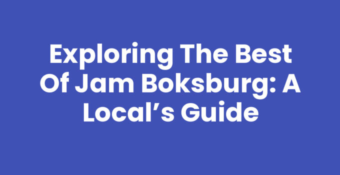 Exploring the Best of Jam Boksburg: A Local’s Guide