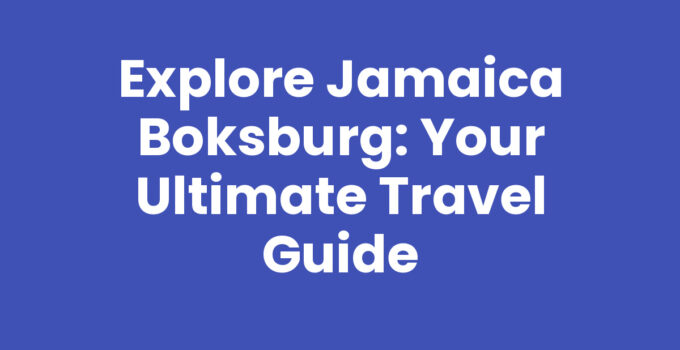 Explore Jamaica Boksburg: Your Ultimate Travel Guide