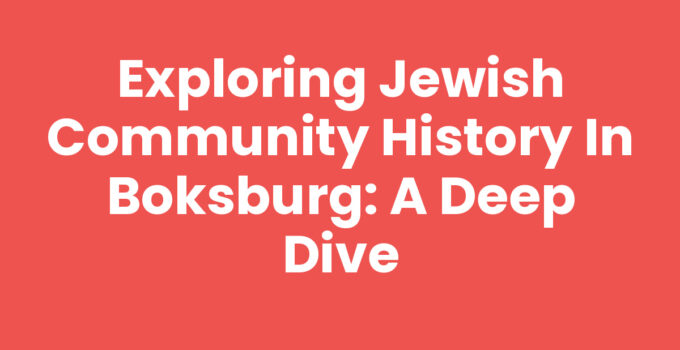 Exploring Jewish Community History in Boksburg: A Deep Dive