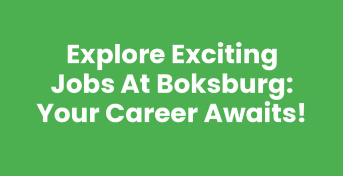 Explore Exciting Jobs At Boksburg: Your Career Awaits!