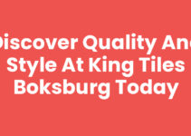 Discover Quality and Style at King Tiles Boksburg Today