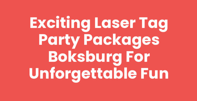 Exciting Laser Tag Party Packages Boksburg for Unforgettable Fun