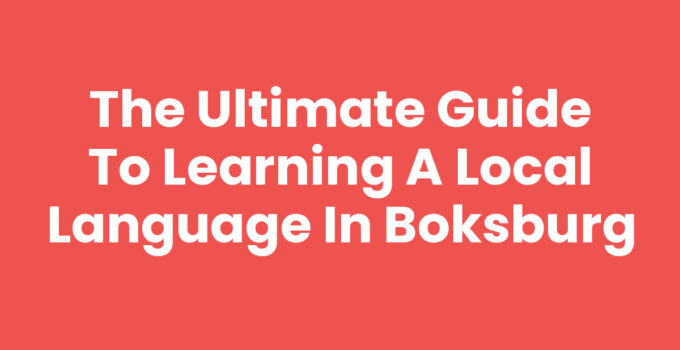 The Ultimate Guide to Learning a Local Language in Boksburg