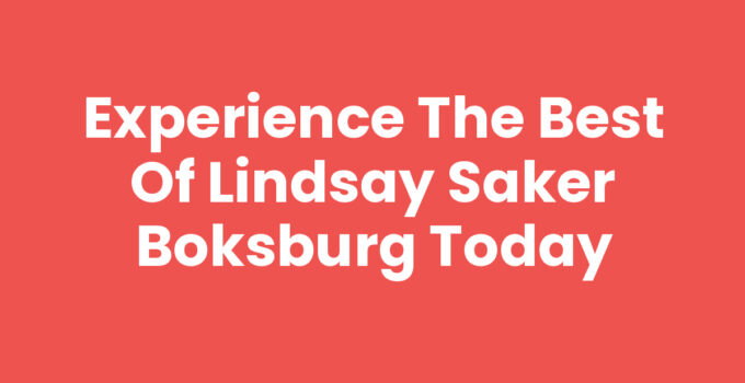 Experience the Best of Lindsay Saker Boksburg Today