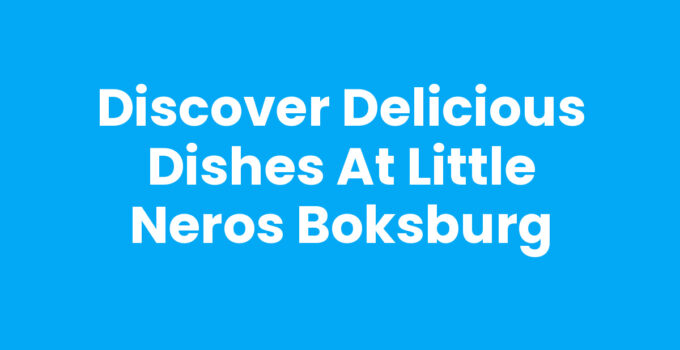 Discover Delicious Dishes at Little Neros Boksburg