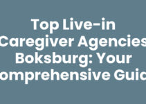 Top Live-in Caregiver Agencies Boksburg: Your Comprehensive Guide
