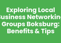 Exploring Local Business Networking Groups Boksburg: Benefits & Tips