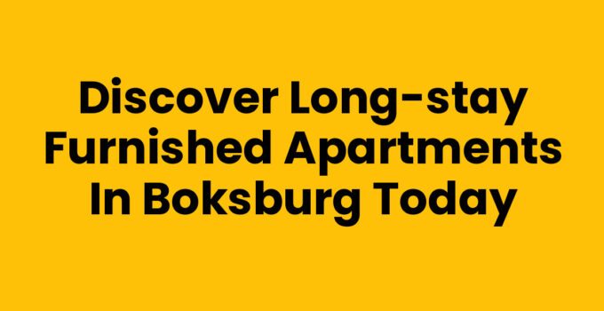 Discover Long-Stay Furnished Apartments in Boksburg Today