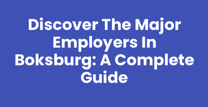 Discover the Major Employers in Boksburg: A Complete Guide