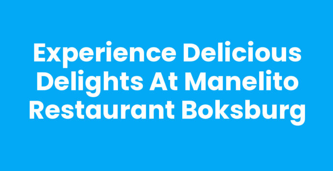 Experience Delicious Delights at Manelito Restaurant Boksburg