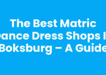 The Best Matric Dance Dress Shops in Boksburg – A Guide