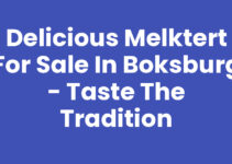 Delicious Melktert for Sale in Boksburg – Taste the Tradition
