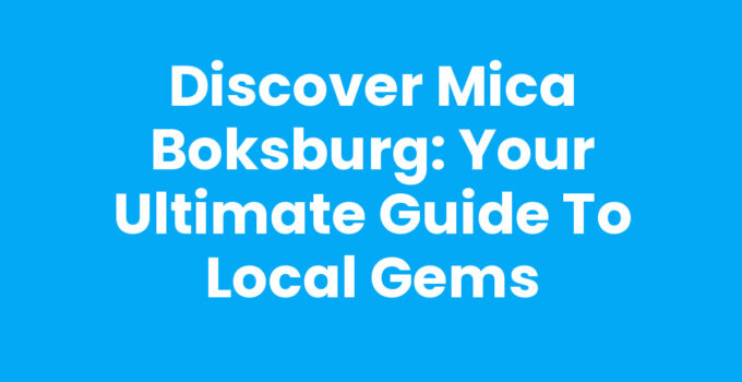 Discover Mica Boksburg: Your Ultimate Guide to Local Gems